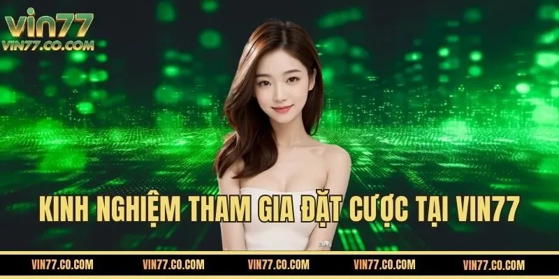 Kinh Nghiệm Và Mẹo Chơi Hiệu Quả Khi Cá Cược Tại VIN77