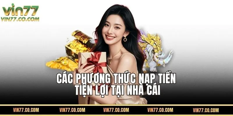 Các Phương Thức Nạp Tiền VIN77 Đang Được Hỗ Trợ