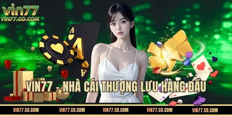 Nhà cái VIN77 đẳng cấp số 1 Châu Á